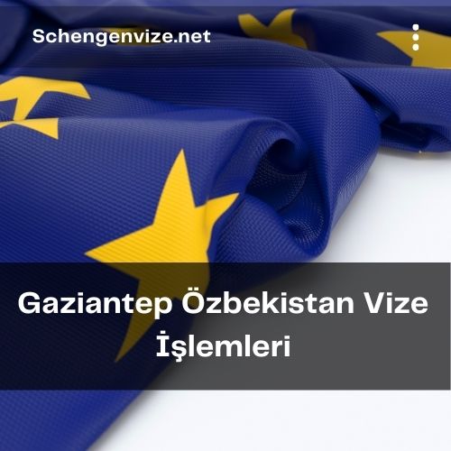 Gaziantep Özbekistan Vize İşlemleri