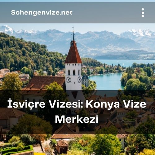 İsviçre Vizesi: Konya Vize Merkezi
