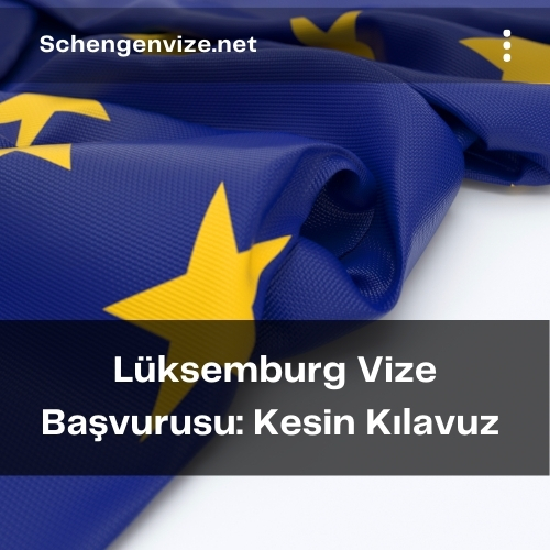 Lüksemburg Vize Başvurusu: Kesin Kılavuz 2021