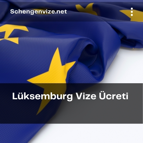 Lüksemburg Vize Ücreti 2021