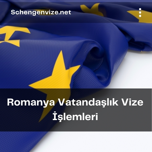 Romanya Vatandaşlık Vize İşlemleri
