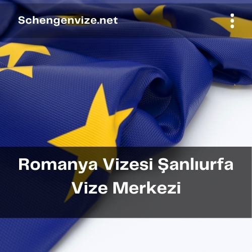 Romanya Vizesi Şanlıurfa Vize Merkezi