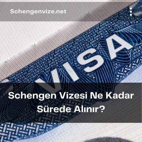 Schengen Vizesi Ne Kadar Sürede Alınır?