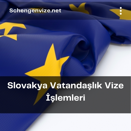Slovakya Vatandaşlık Vize İşlemleri